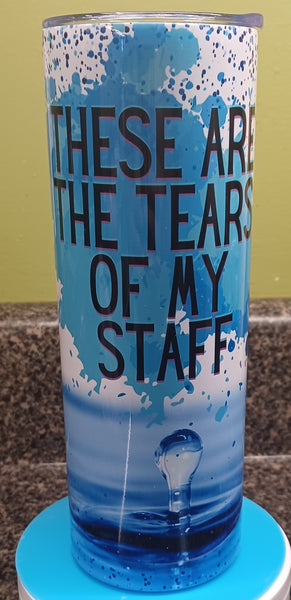 TEARS OF MY STAFF Perfect Boss GIft 20 oz tumbler YOU CHOOSE STYLE