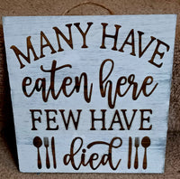 Kitchen ENGRAVED sign Funny Many Have Eaten Here Few Have Died