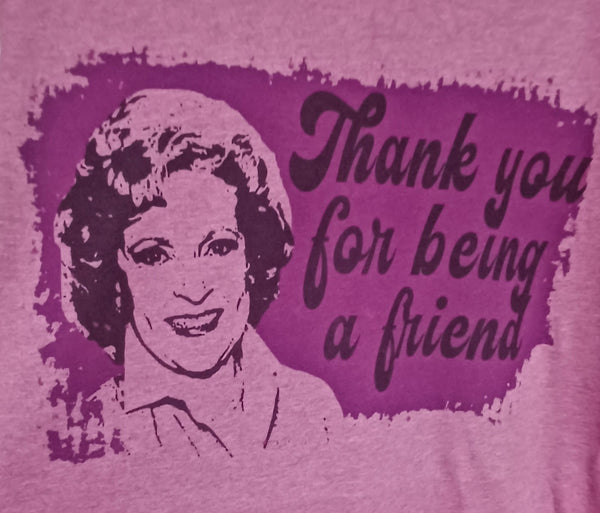 Thank You for Being A Friend T-Shirt